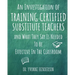An Investigation of Training Certified Substitute Teachers and What They Say is Needed to be Effective in the Classroom
