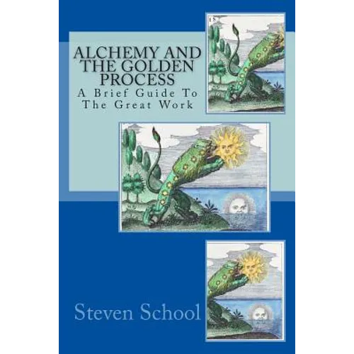 Alchemy And The Golden Process: A Brief Guide To The Great Work