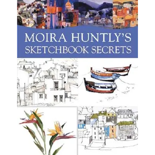 Moira Huntly's Sketchbook Secrets