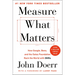 Measure What Matters: How Google, Bono, and the Gates Foundation Rock the World with OKRs