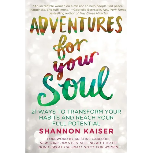 Adventures for Your Soul: 21 Ways to Transform Your Habits and Reach Your Full Potential