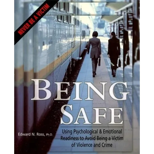 Being Safe: Using Psychological & Emotional Readiness to Avoid Being a Victim of Violence and Crime