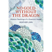 No Gold Without the Dragon: Wisdom Teachings of a Quantum Healer