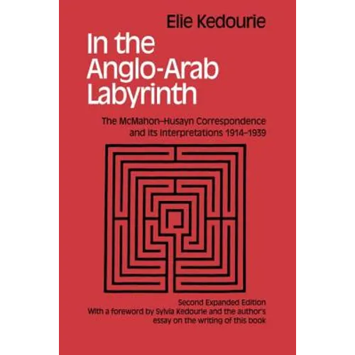 In the Anglo-Arab Labyrinth: The McMahon-Husayn Correspondence and its Interpretations 1914-1939
