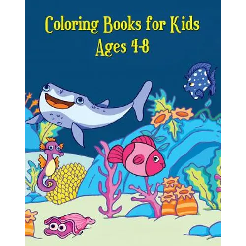 Coloring Books for Kids Ages 4-8: A Cute Coloring Book for Kids (Shark, Dolphin, Cute Fish, Turtle, Hippocampus and More!)