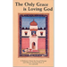 The Only Grace Is Loving God