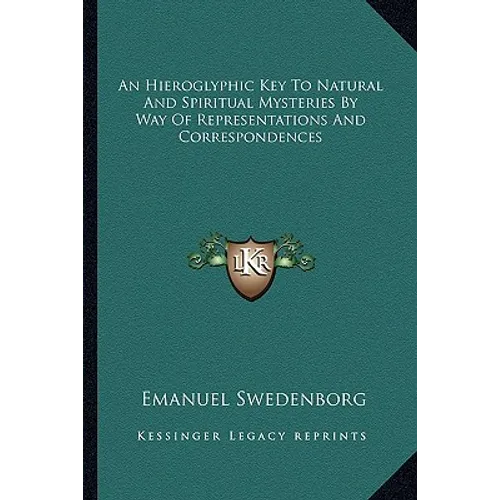 An Hieroglyphic Key To Natural And Spiritual Mysteries By Way Of Representations And Correspondences