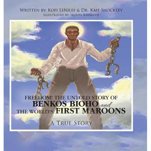 Freedom! the Untold Story of Benkos Bioho and the World's First Maroons: A True Story