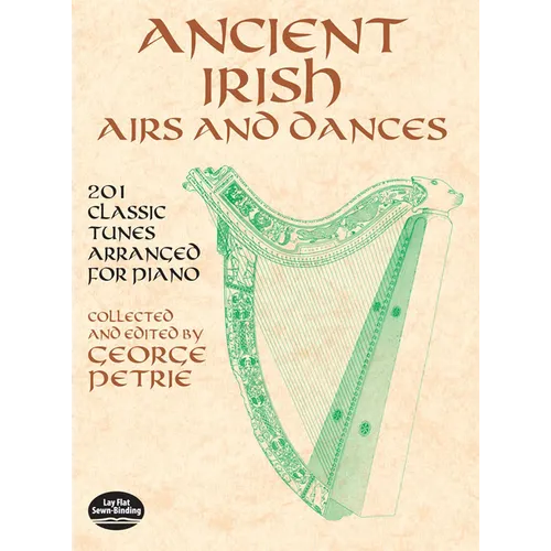 Ancient Irish Airs and Dances: 201 Classic Tunes Arranged for Piano