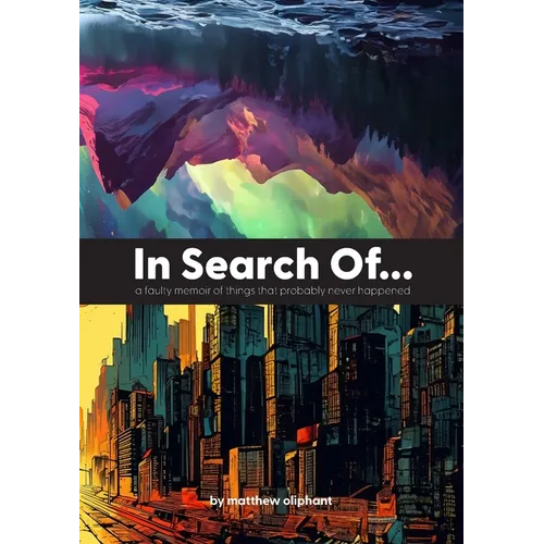 In Search Of...: a faulty memoir of things that probably never happened