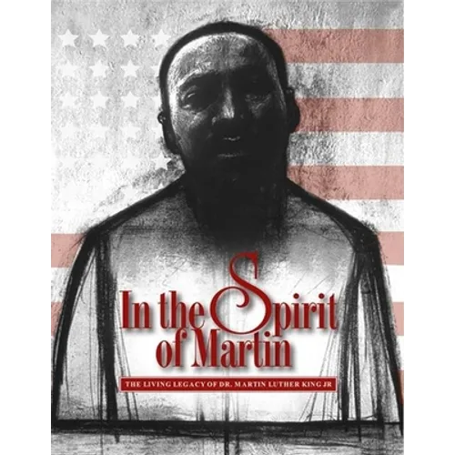 In the Spirit of Martin: The Living Legacy of Dr. Martin Luther King Jr.