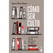 Cómo Ser Culto: La Educación Clásica Que Nunca Recibiste / The Well-Educated Mind
