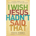 The I Wish Jesus Hadn't Said That: Finding Joy in the Inconvenience of Discipleship