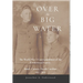 Over the Big Water: The World War I Correspondence of the Underwood Family, Stanly County, North Carolina 1917-1919