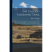 The Valdez-Fairbanks Trail: The Story of a Great Highway: The Tanana Valley - Valdez, The Gateway to an Empire: a Guide for The Alaska Traveler