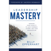 Leadership Mastery: Growing Your Capacity to Lead Yourself, Others, and Your Organization
