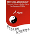 The New Astrology Aries: Aries Combined with All Chinese Animal Signs: The New Astrology by Sun Signs