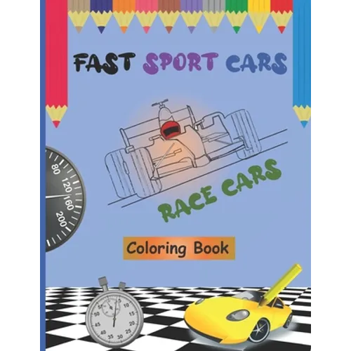 Fast Sport Cars - Race Cars Coloring Book: Top speed cars, Supercars, Amazing Cars, Exotic Supercars, Cars Hot Wheels, Dream Cars For Kids and Toddler