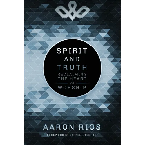 Spirit and Truth: Reclaiming the Heart of Worship