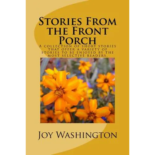 Stories From the Front Porch: A collection of short stories that offer a variety of stories to be enjoyed by the most selective readers.