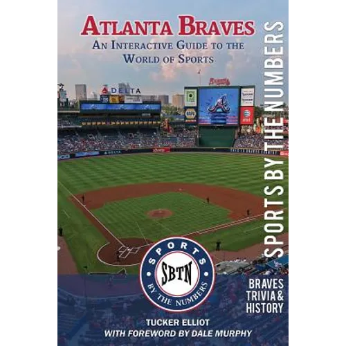 Atlanta Braves: An Interactive Guide to the World of Sports (Sports by the Numbers / History & Trivia)