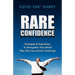 Rare Confidence: Strategies & Inspiration To Strengthen Your Belief That You Can Achieve Anything!