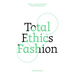 Total Ethics Fashion: People, Our Fellow Animals and the Planet Before Profit