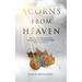Acorns From Heaven: Stories of those who have received signs from loved ones that have passed away.