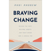 Braving Change: Release the Past, Welcome Growth, and Trust Where God Is Leading You
