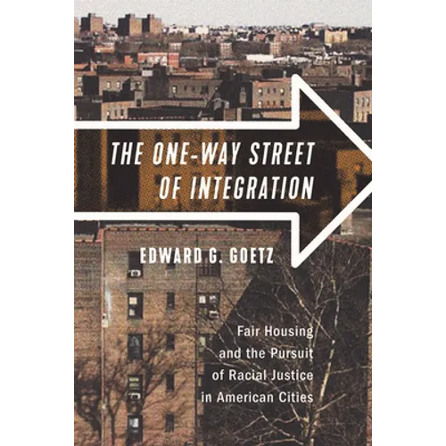 The One-Way Street of Integration: Fair Housing and the Pursuit of Racial Justice in American Cities