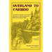 Overland to Cariboo: An Eventful Journey of Canadian Pioneers to the Gold-Fields of British Columbia in 1862