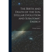 The Birth and Death of the Sun. Stellar Evolution and Subatomic Energy