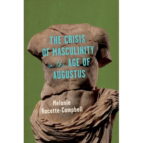 The Crisis of Masculinity in the Age of Augustus