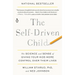 The Self-Driven Child: The Science and Sense of Giving Your Kids More Control Over Their Lives