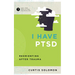 I Have Ptsd: Reorienting After Trauma