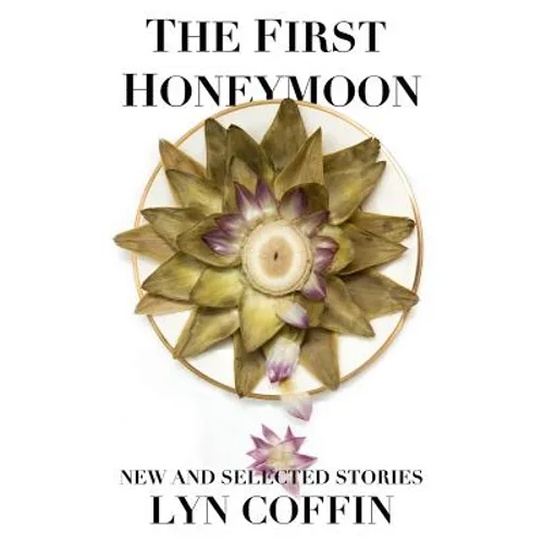 The First Honeymoon: New and Selected Stories