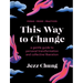 This Way to Change: A Gentle Guide to Personal Transformation and Collective Liberation--Poems, Prose, Practices