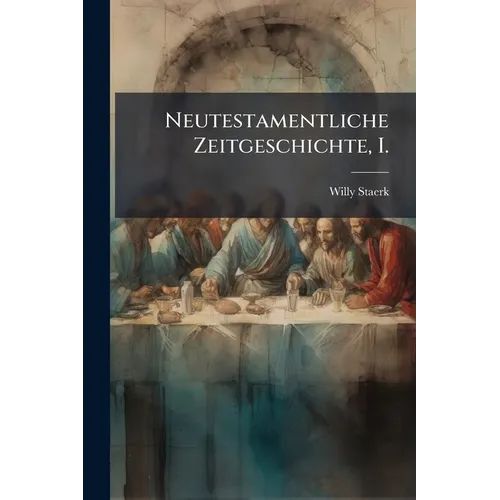 Neutestamentliche Zeitgeschichte, I.