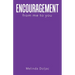ENCOURAGEMENT from me to you