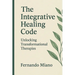 The Integrative Healing Code: Unlocking Transformational Therapies