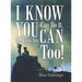 I Know You Can Do It, You Know You Can, Too!