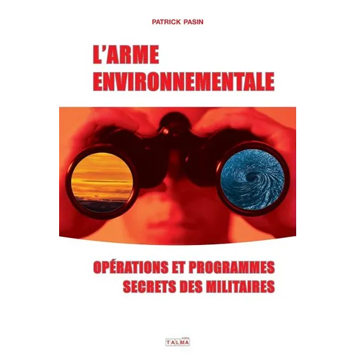 L'Arme environnementale: Operations et programmes secrets des militaires