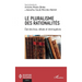 Le pluralisme des rationalités: Etat des lieux, débats et interrogations