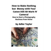 How to Make Nothing but Money with Your Canon EOS 5d Mark IV Camera!: How to Start a Photography Business from Home