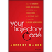 Your Trajectory Code: How to Change Your Decisions, Actions, and Directions, to Become Part of the Top 1% High Achievers