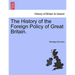 The History of the Foreign Policy of Great Britain. New Edition, Revised.
