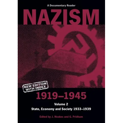 Nazism 1919-1945 Volume 2: State, Economy and Society 1933-39: A Documentary Reader