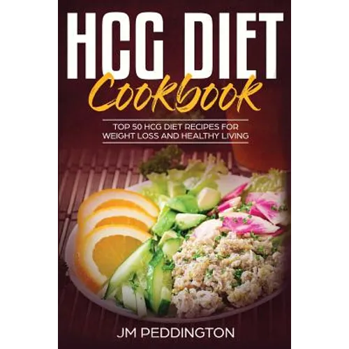 HCG Diet CookBook: Top 50 HCG Diet Recipes for Weight Loss and Healthy Living