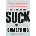 It's Great to Suck at Something: The Unexpected Joy of Wiping Out and What It Can Teach Us about Patience, Resilience, and the Stuff That Really Matte