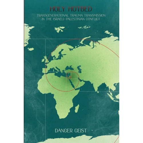 Holy Hotbed: Transgenerational Trauma Transmission in the Israeli-Palestinian Conflict